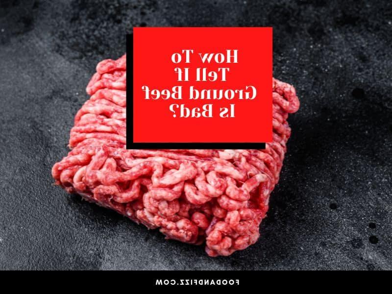 How To Tell If Ground Beef Is Bad?