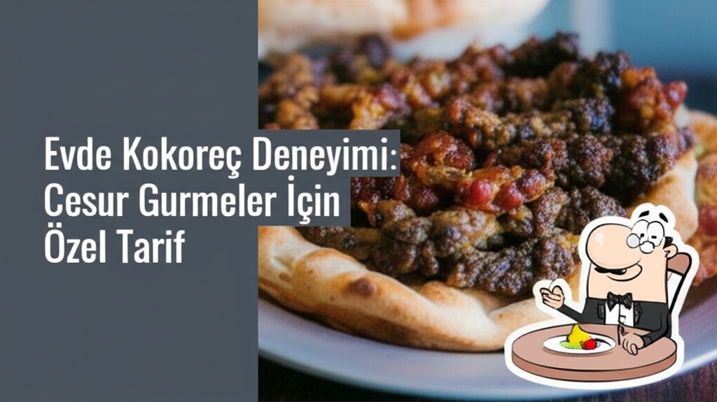 Evde Kokoreç Deneyimi: Cesur Gurmeler İçin Özel Tarif
